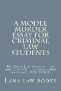 A Model Murder Essay For Criminal Law Students: Big Rests Law Method - has produced SIX published model bar essays LOOK INSIDE