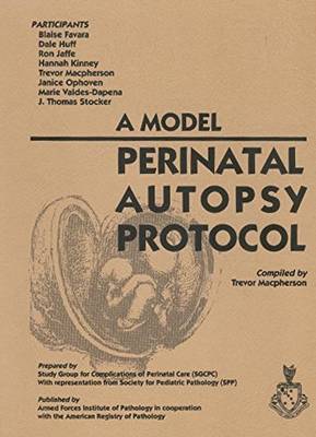 A Model Perinatal Autopsy Protocol - Favara, Blaise, and Huff, Dale S., and Jaffe, Rona