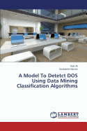 A Model to Detetct DOS Using Data Mining Classification Algorithms