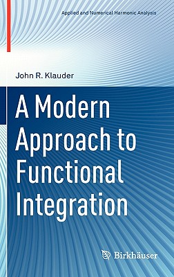 A Modern Approach to Functional Integration - Klauder, John R