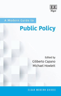A Modern Guide to Public Policy - Capano, Giliberto (Editor), and Howlett, Michael (Editor)