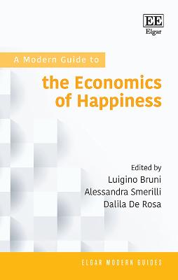 A Modern Guide to the Economics of Happiness - Bruni, Luigino (Editor), and Smerilli, Alessandra (Editor), and De Rosa, Dalila (Editor)