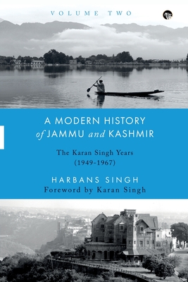 A Modern History of Jammu and Kashmir, Volume Two the Karan Singh Years (1949-1967) - Singh, Harbans