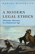 A Modern Legal Ethics: Adversary Advocacy in a Democratic Age