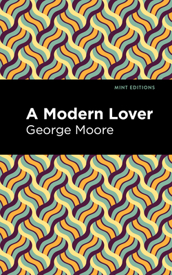 A Modern Lover - Moore, George, and Editions, Mint (Contributions by)