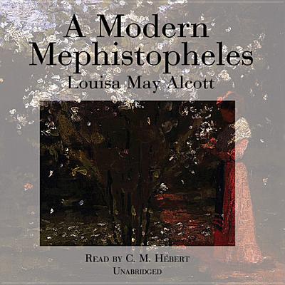 A Modern Mephistopheles - Alcott, Louisa May, and Hbert, C M (Read by)