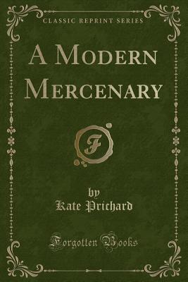 A Modern Mercenary (Classic Reprint) - Prichard, Kate