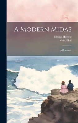 A Modern Midas: A Romance - Jkai, Mr, and Herzog, Emma