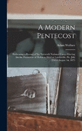 A Modern Pentecost: Embracing a Record of the Sixteenth National Camp-meeting for the Promotion of Holiness, Held at Landisville, Pa., July 23d to August 1st, 1873