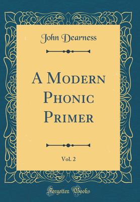 A Modern Phonic Primer, Vol. 2 (Classic Reprint) - Dearness, John