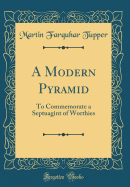 A Modern Pyramid: To Commemorate a Septuagint of Worthies (Classic Reprint)