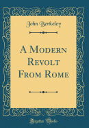 A Modern Revolt from Rome (Classic Reprint)