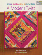 A Modern Twist: Create Quilts with a Colorful Spin