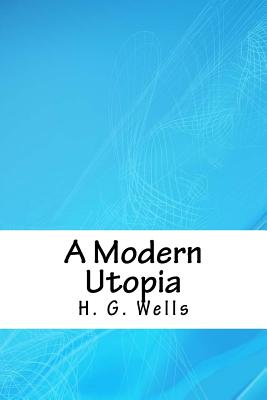A Modern Utopia - Wells, H G