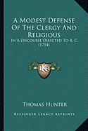 A Modest Defense Of The Clergy And Religious: In A Discourse Directed To R. C. (1714)