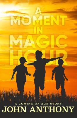 A Moment in Magic Hour: A Coming of Age Story - Berehulke, Pam (Editor), and Anthony, John