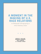 A Moment in the Making of U.S. Race Relations: An Ethnography of Desegregating an Urban Elementary School