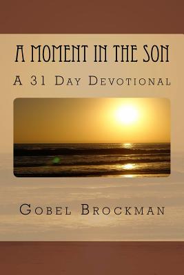 A Moment in the Son: A 31 Day Devotional - Brockman, Gobel