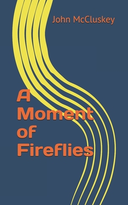 A Moment of Fireflies - McCluskey, John, Professor