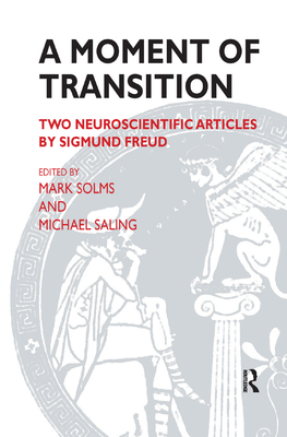 A Moment of Transition: Two Neuroscientific Articles by Sigmund Freud - Saling, Michael (Editor), and Solms, Mark (Editor)