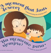 A Moment that Lasts Forever - Un momento para siempre: A heartwarming tale of being a mom - Un cuento de aliento para mam