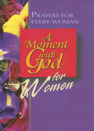 A Moment with God for Women: Prayers for Every Woman