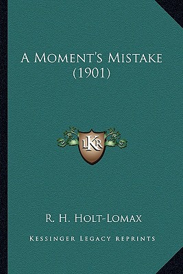 A Moment's Mistake (1901) - Holt-Lomax, R H