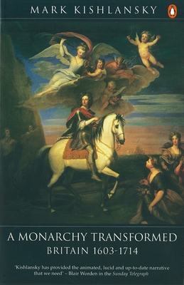 A Monarchy Transformed: Britain 1603-1714 - Kishlansky, Mark
