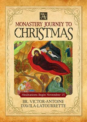 A Monastery Journey to Christmas - D'Avila-Latourrette, Victor-Antoine, and D'Avila-Latourette, Brother Victor-Antoine