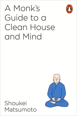 A Monk's Guide to a Clean House and Mind - Matsumoto, Shoukei