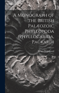 A Monograph of the British Palozoic Phyllopoda (Phyllocarida, Packard)