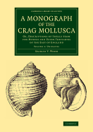 A Monograph of the Crag Mollusca; Or, Descriptions of Shells from the Middle and Upper Tertiaries of the East of England