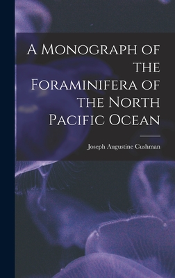 A Monograph of the Foraminifera of the North Pacific Ocean - Cushman, Joseph Augustine