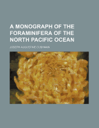 A monograph of the Foraminifera of the north Pacific ocean