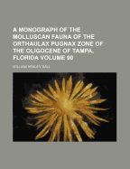 A Monograph of the Molluscan Fauna of the Orthaulax Pugnax Zone of the Oligocene of Tampa, Florida
