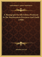 A Monograph on Silk Fabrics Produced in the Northwestern Provinces and Oudh (1900)