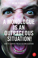 A Monologue is an Outrageous Situation!: How to Survive the 60-Second Audition