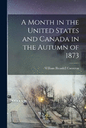 A Month in the United States and Canada in the Autumn of 1873