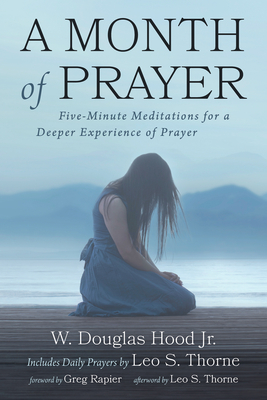 A Month of Prayer - Hood, W Douglas, Jr., and Thorne, Leo S, and Rapier, Greg (Foreword by)