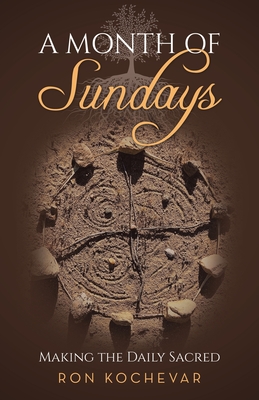 A Month of Sundays: Making the Daily Sacred - Kochevar, Ron