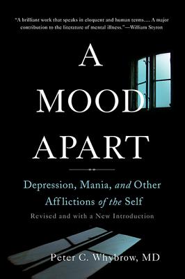A Mood Apart: Depression, Mania, and Other Afflictions of the Self - Whybrow, Peter