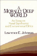A Morally Deep World: An Essay on Moral Significance and Environmental Ethics