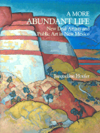 A More Abundant Life: New Deal Artists and Public Art in New Mexico - Hoefer, Jacqueline