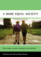 A More Equal Society?: New Labour, Poverty, Inequality and Exclusion