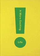 A More Exciting Life: A Guide to Greater Freedom, Spontaneity and Enjoyment