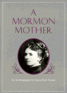 A Mormon Mother: An Autobiography