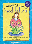 A Morning Cup of Meditation: One 15-Minute Routine to Calm and Cleanse Your Bodymind - Bright-Fey, John A