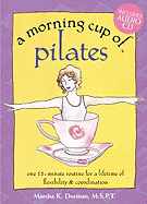 A Morning Cup of Pilates: One 15-Minute Routine to Invigorate the Body, Mind & Spirit