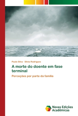 A morte do doente em fase terminal - Silva, Paulo, and Rodrigues, Silvia