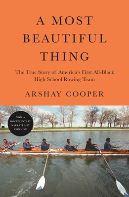 A Most Beautiful Thing: The True Story of America's First All-Black High School Rowing Team - Cooper, Arshay